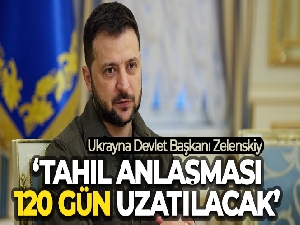 Zelenskiy: 'Tahıl anlaşması 120 gün uzatılacak'