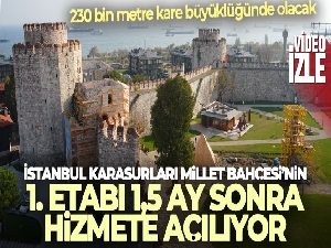 İstanbul Karasurları Millet Bahçesi'nin 1. etabı 1,5 ay sonra hizmete açılıyor