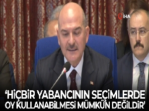 Bakan Soylu: 'Hiçbir yabancının seçimlerde oy kullanabilmesi mümkün değildir'