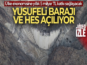 Yusufeli Barajı ve HES açılıyor