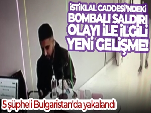 İstiklal Caddesi'ndeki bombalı saldırı olayı ile ilgili yeni gelişme