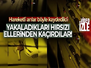 Yakaladıkları hırsızı ellerinden kaçırdılar
