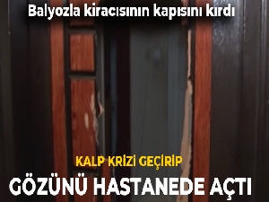 Kiracısının kapısını ve duvarlarını balyozla kırdı, olayın ardından kalp krizi geçirdi