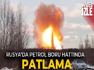 Rusya'da petrol boru hattında patlama