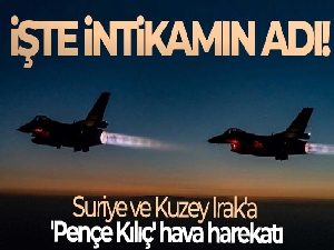 Suriye ve Kuzey Irak'a 'Pençe Kılıç' hava harekatı