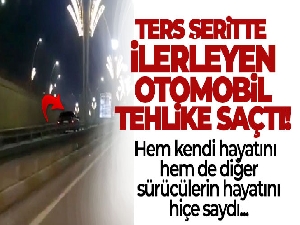 Ters şeritte ilerleyen otomobil tehlike saçtı