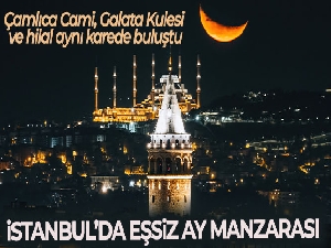 Çamlıca Cami, Galata Kulesi ve hilal aynı karede buluştu: Ortaya güzel görüntüler çıktı