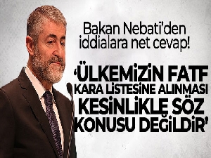 Bakan Nebati: 'Ülkemizin FATF kara listesine alınması kesinlikle söz konusu değildir'