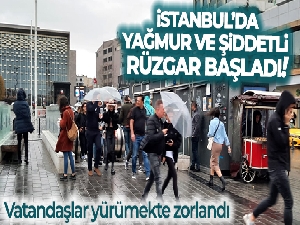 İstanbul'da yağmur ve şiddetli rüzgar başladı
