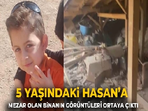 5 yaşındaki Hasan'a mezar olan binanın görüntüleri ortaya çıktı
