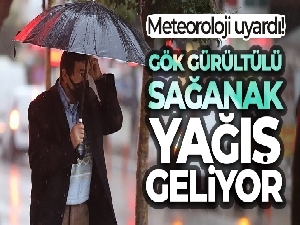 Meteoroloji uyardı! Sağanak yağış geliyor