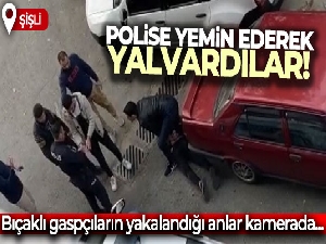 İstanbul'da bıçaklı gaspçıların yakalandığı anlar kamerada: Polise yemin ederek yalvardılar