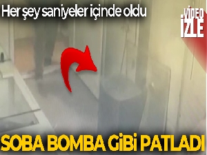 Soba bomba gibi patladı
