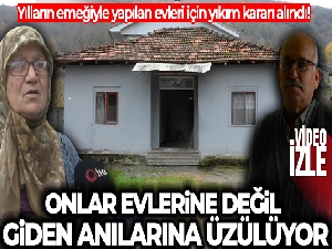 Onlar evlerine değil, giden anılarına üzülüyor