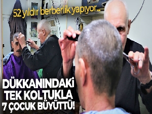 52 yıldır dükkanındaki tek koltukla 7 çocuk büyüttü