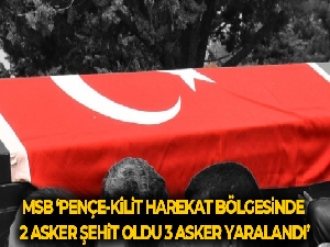 MSB: Pençe-Kilit bölgesinde 3 asker şehit oldu