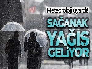 Meteoroloji uyardı! Sağanak geliyor