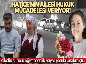 Öğretmenlik hayali yarım kalan Hatice'nin ailesi hukuk mücadelesi veriyor