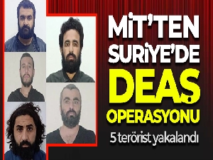 MİT'ten Suriye'de DEAŞ operasyonu