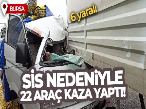 Bursa'da yoğun sis nedeniyle 9 farklı noktada 22 araç kaza yaptı: 6 yaralı