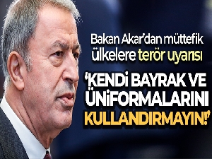 Bakan Akar'dan müttefik ülkelere terör uyarısı
