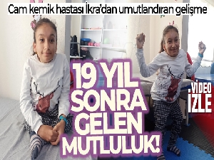 Cam kemik hastası İkra'dan 19 yıl sonra umutlandıran gelişme