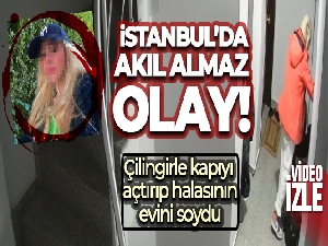 İstanbul'da akıl almaz olay kamerada: Çilingirle kapıyı açtırıp halasının evini soydu
