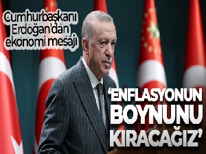 Cumhurbaşkanı Erdoğan'dan ekonomi mesajı: 'Enflasyonun boynunu kıracağız'