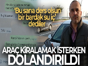 Araç kiralamak isterken dolandırıldı