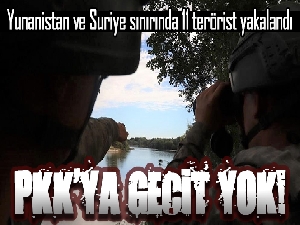 Yunanistan ve Suriye sınırında 11 terörist yakalandı