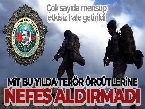 MİT gerçekleştirdiği operasyonlarla bu yıl da terör örgütlerine nefes aldırmadı