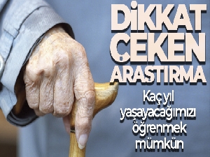 Dikkat çeken araştırma: Kaç yıl yaşayacağımızı öğrenmek mümkün