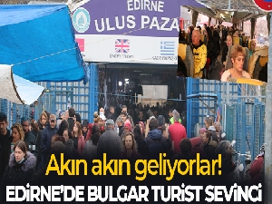 Edirne'ye akın eden Bulgarlar esnafın yüzünü güldürdü