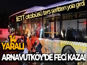 Arnavutköy'de ters şeritten yola giren İETT otobüsü kazaya neden oldu: 14 yaralı