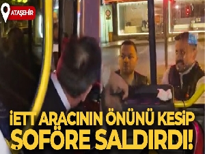 Ataşehir'de İETT aracının önünü kesip şoföre saldırdı