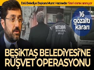 Beşiktaş Belediyesi'ne rüşvet operasyonu: 16 gözaltı