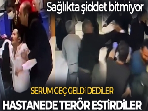 'Serum geç geldi' iddiasıyla hastanede terör estirdiler: 7 yaralı, 4 gözaltı