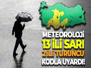Meteoroloji sarı ve turuncu kodla uyardı!