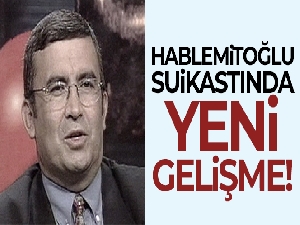 Hablemitoğlu suikastında yeni gelişme!