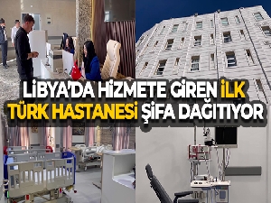 Libya'da hizmete giren ilk Türk hastanesi şifa dağıtıyor
