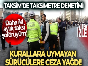 Taksim'de taksimetre açmayan ve pazarlık yapan taksicilere ceza yağdı