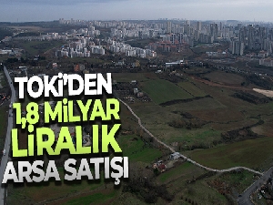 TOKİ'den 1,8 milyar liralık arsa satışı