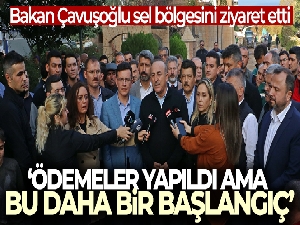 Bakan Çavuşoğlu sel bölgesini ziyaret etti