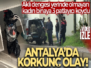 Akli dengesi yerinde olmayan kadın binaya 3 patlayıcı koydu