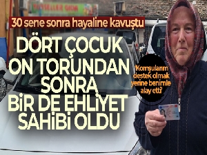 Dört çocuk, on torundan sonra bir de ehliyet sahibi oldu