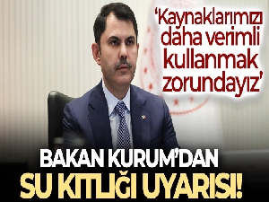 Bakan Kurum'dan su kaynaklarının azalmasıyla ilgili uyarı