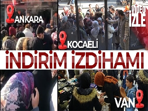 Türkiye'nin farklı illerinden indirim izdihamları