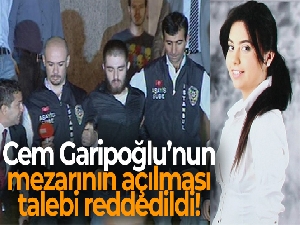 Cem Garipoğlu'nun mezarının açılması talebi reddedildi
