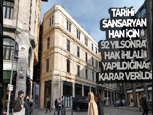 Tarihi Sansaryan Han için 92 yıl sonra hak ihlali yapıldığına karar verildi