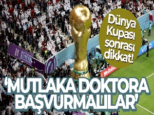 Dünya Kupası sonrası dikkat: 'Mutlaka doktora başvurmalılar'